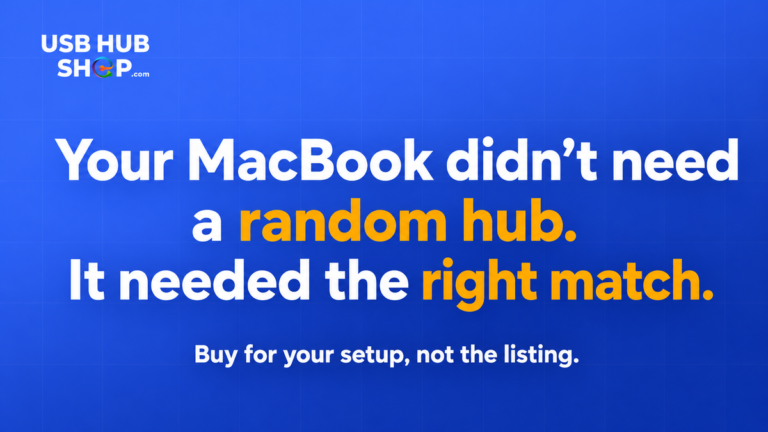 Your MacBook Didn’t Need a Random Hub. It Needed the Right Match.